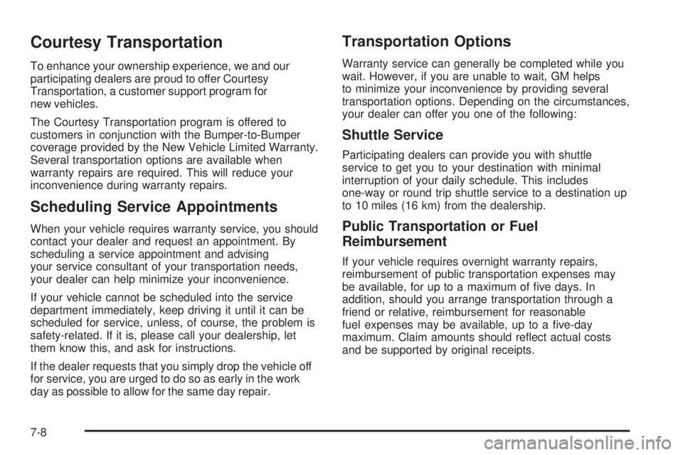 GMC SAVANA 2006 Owners Manual Courtesy Transportation
To enhance your ownership experience, we and our
participating dealers are proud to offer Courtesy
Transportation, a customer support program for
new vehicles.
The Courtesy Tra GMC SAVANA 2006 Owners Manual Courtesy Transportation
To enhance your ownership experience, we and our
participating dealers are proud to offer Courtesy
Transportation, a customer support program for
new vehicles.
The Courtesy Tra