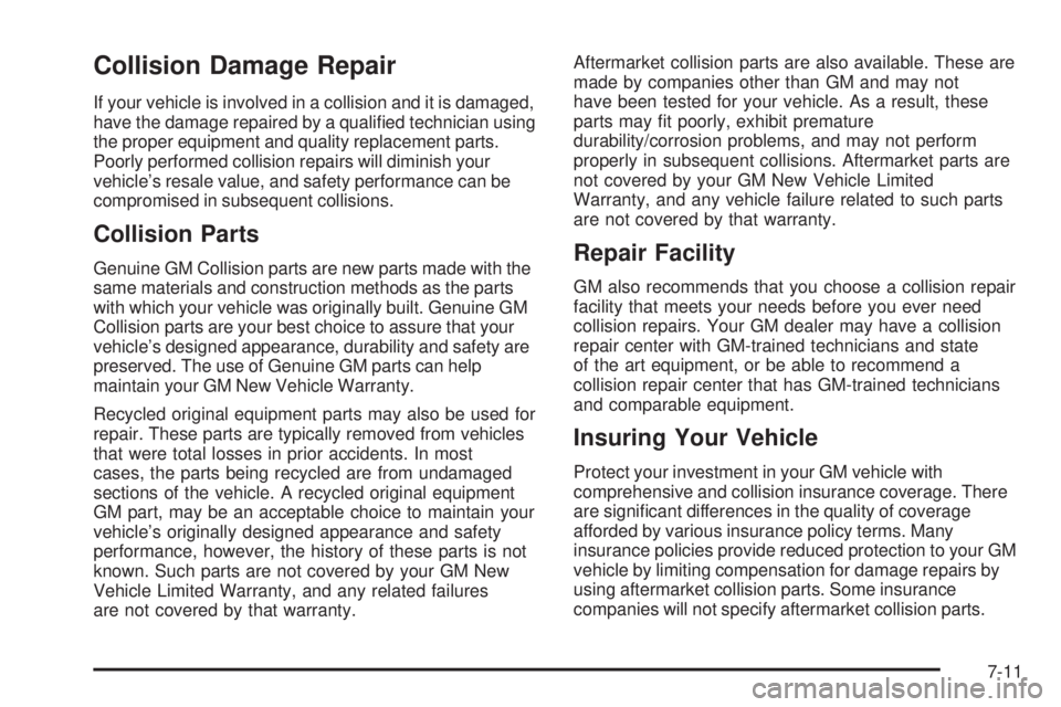 GMC SAVANA 2006 Owners Manual Collision Damage Repair
If your vehicle is involved in a collision and it is damaged,
have the damage repaired by a qualified technician using
the proper equipment and quality replacement parts.
Poor GMC SAVANA 2006 Owners Manual Collision Damage Repair
If your vehicle is involved in a collision and it is damaged,
have the damage repaired by a qualified technician using
the proper equipment and quality replacement parts.
Poor