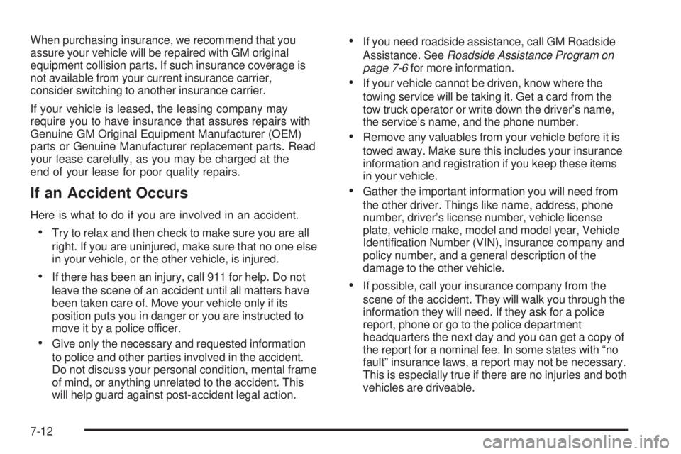 GMC SAVANA 2006 Owners Manual When purchasing insurance, we recommend that you
assure your vehicle will be repaired with GM original
equipment collision parts. If such insurance coverage is
not available from your current insuranc GMC SAVANA 2006 Owners Manual When purchasing insurance, we recommend that you
assure your vehicle will be repaired with GM original
equipment collision parts. If such insurance coverage is
not available from your current insuranc