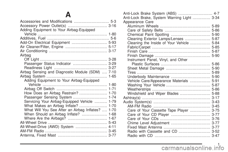 GMC SAVANA 2006 Owners Manual A
Accessories and Modifications............................ 5-3
Accessory Power Outlet(s)...............................3-16
Adding Equipment to Your Airbag-Equipped
Vehicle.......................... GMC SAVANA 2006 Owners Manual A
Accessories and Modifications............................ 5-3
Accessory Power Outlet(s)...............................3-16
Adding Equipment to Your Airbag-Equipped
Vehicle..........................