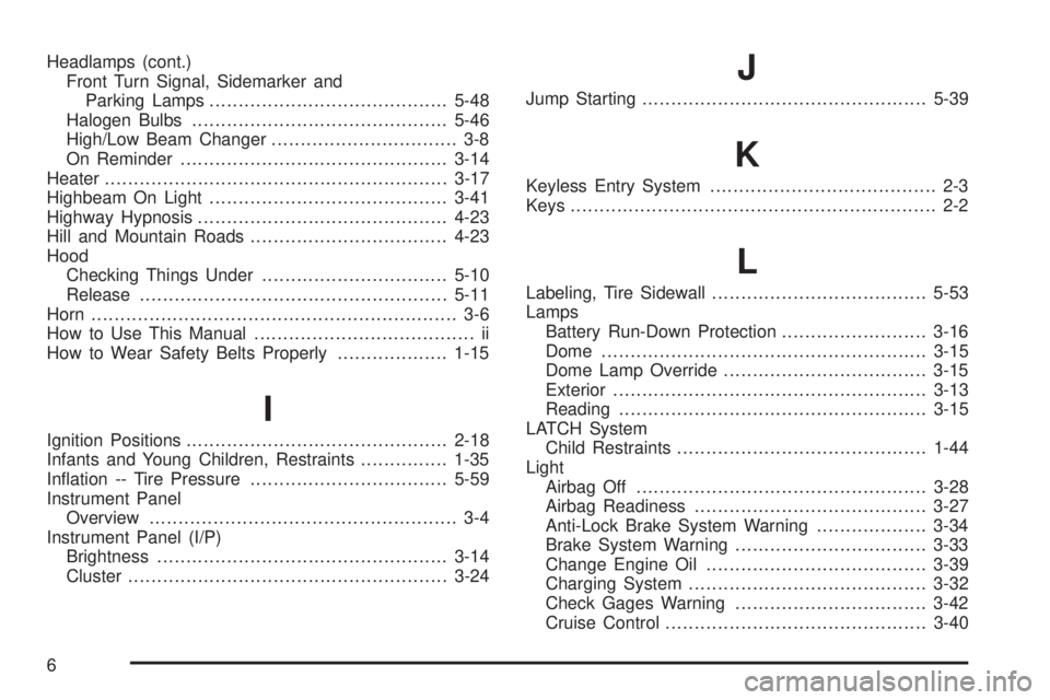 GMC SAVANA 2006  Owners Manual Headlamps (cont.)
Front Turn Signal, Sidemarker and
Parking Lamps.........................................5-48
Halogen Bulbs............................................5-46
High/Low Beam Changer......