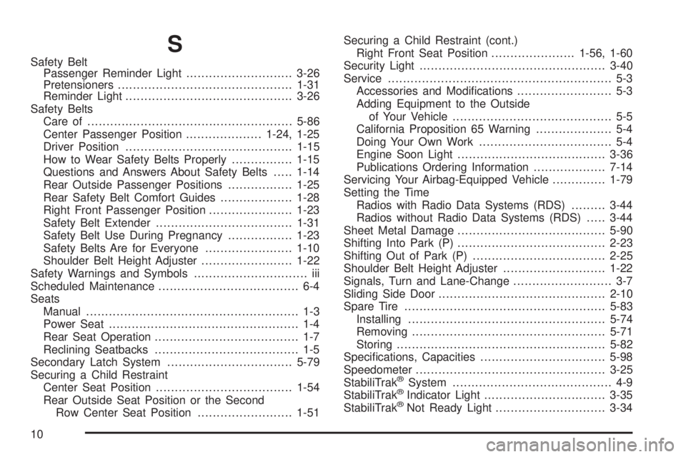 GMC SAVANA 2006  Owners Manual S
Safety Belt
Passenger Reminder Light............................3-26
Pretensioners..............................................1-31
Reminder Light............................................3-26
Sa