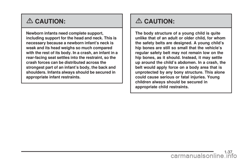 GMC SAVANA 2006 Service Manual {CAUTION:
Newborn infants need complete support,
including support for the head and neck. This is
necessary because a newborn infant’s neck is
weak and its head weighs so much compared
with the rest