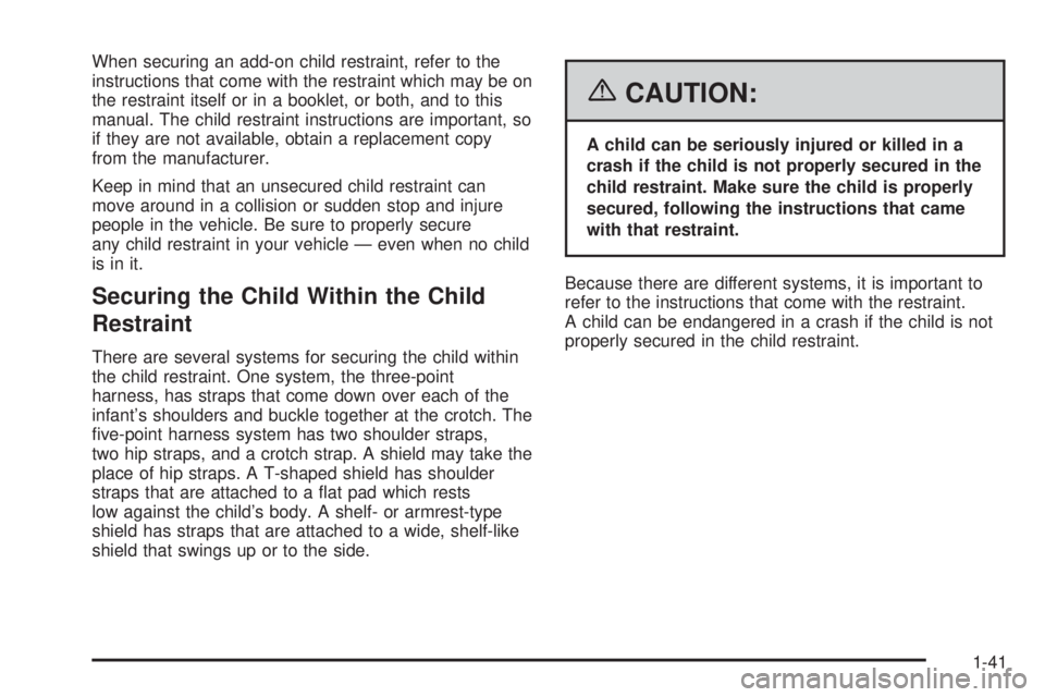 GMC SAVANA 2006 Service Manual When securing an add-on child restraint, refer to the
instructions that come with the restraint which may be on
the restraint itself or in a booklet, or both, and to this
manual. The child restraint i