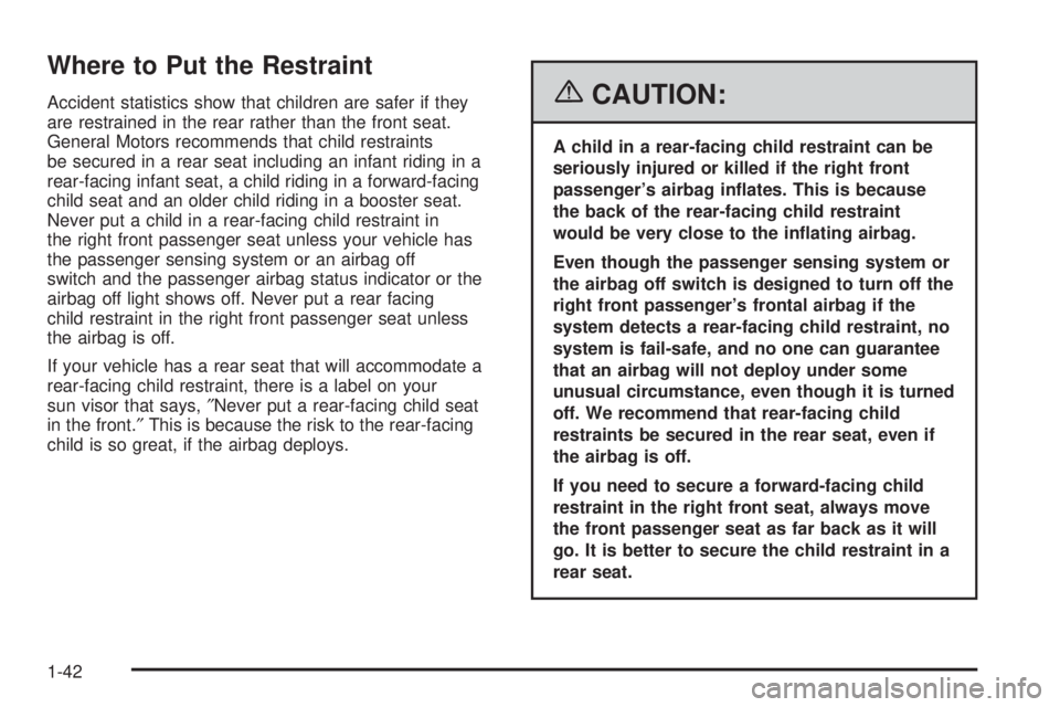 GMC SAVANA 2006 Service Manual Where to Put the Restraint
Accident statistics show that children are safer if they
are restrained in the rear rather than the front seat.
General Motors recommends that child restraints
be secured in