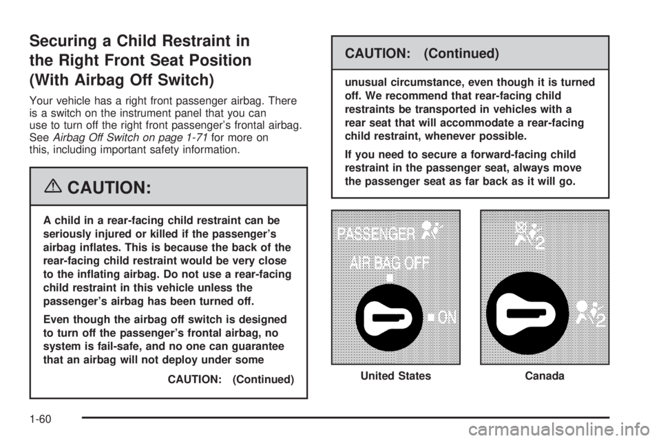 GMC SAVANA 2006 Repair Manual Securing a Child Restraint in
the Right Front Seat Position
(With Airbag Off Switch)
Your vehicle has a right front passenger airbag. There
is a switch on the instrument panel that you can
use to turn