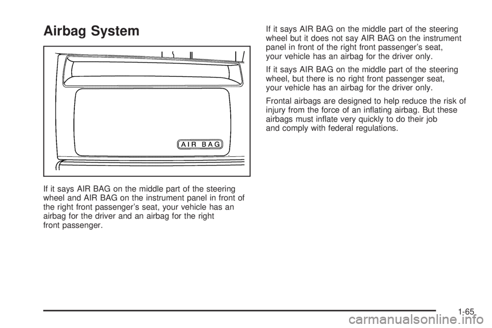 GMC SAVANA 2006 Manual PDF Airbag System
If it says AIR BAG on the middle part of the steering
wheel and AIR BAG on the instrument panel in front of
the right front passenger’s seat, your vehicle has an
airbag for the driver 