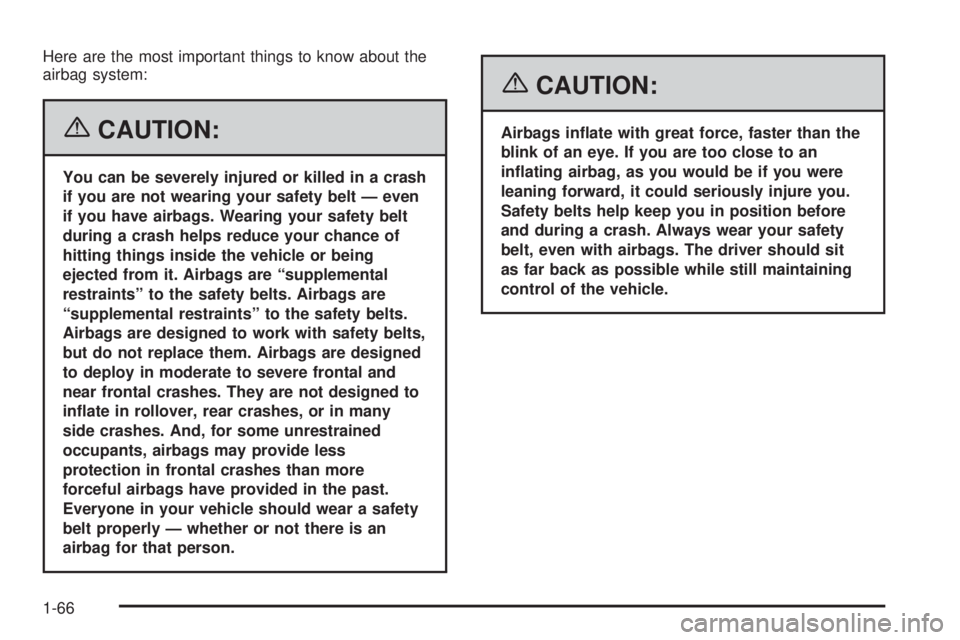 GMC SAVANA 2006 Manual PDF Here are the most important things to know about the
airbag system:
{CAUTION:
You can be severely injured or killed in a crash
if you are not wearing your safety belt — even
if you have airbags. Wea