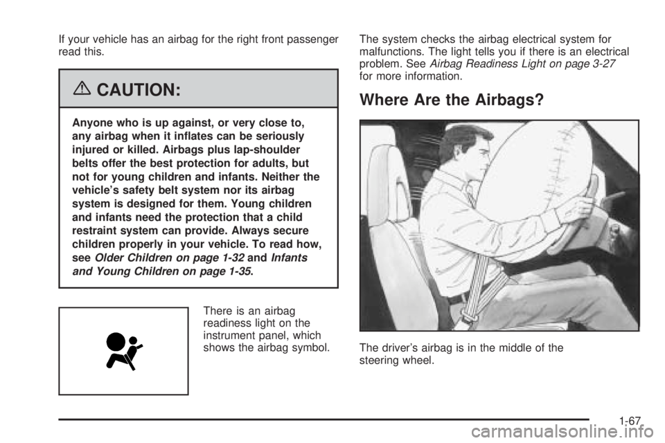 GMC SAVANA 2006 Manual PDF If your vehicle has an airbag for the right front passenger
read this.
{CAUTION:
Anyone who is up against, or very close to,
any airbag when it in�ates can be seriously
injured or killed. Airbags plus