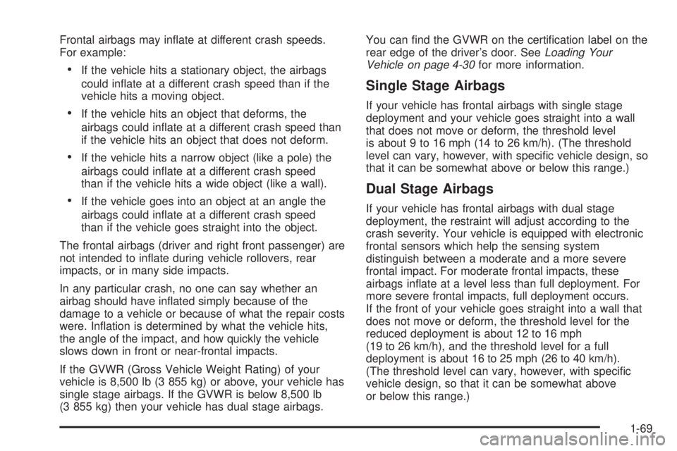 GMC SAVANA 2006 Manual PDF Frontal airbags may inﬂate at different crash speeds.
For example:
•If the vehicle hits a stationary object, the airbags
could inﬂate at a different crash speed than if the
vehicle hits a moving