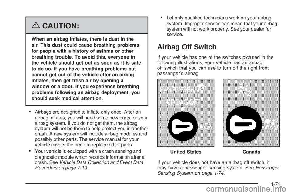 GMC SAVANA 2006  Owners Manual {CAUTION:
When an airbag in�ates, there is dust in the
air. This dust could cause breathing problems
for people with a history of asthma or other
breathing trouble. To avoid this, everyone in
the vehi