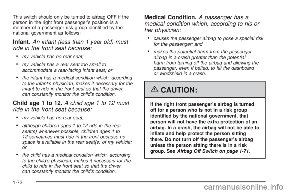 GMC SAVANA 2006 Manual PDF This switch should only be turned to airbag OFF if the
person in the right front passenger’s position is a
member of a passenger risk group identiﬁed by the
national government as follows:
Infant.