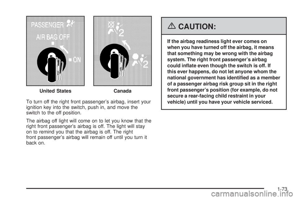 GMC SAVANA 2006  Owners Manual To turn off the right front passenger’s airbag, insert your
ignition key into the switch, push in, and move the
switch to the off position.
The airbag off light will come on to let you know that the