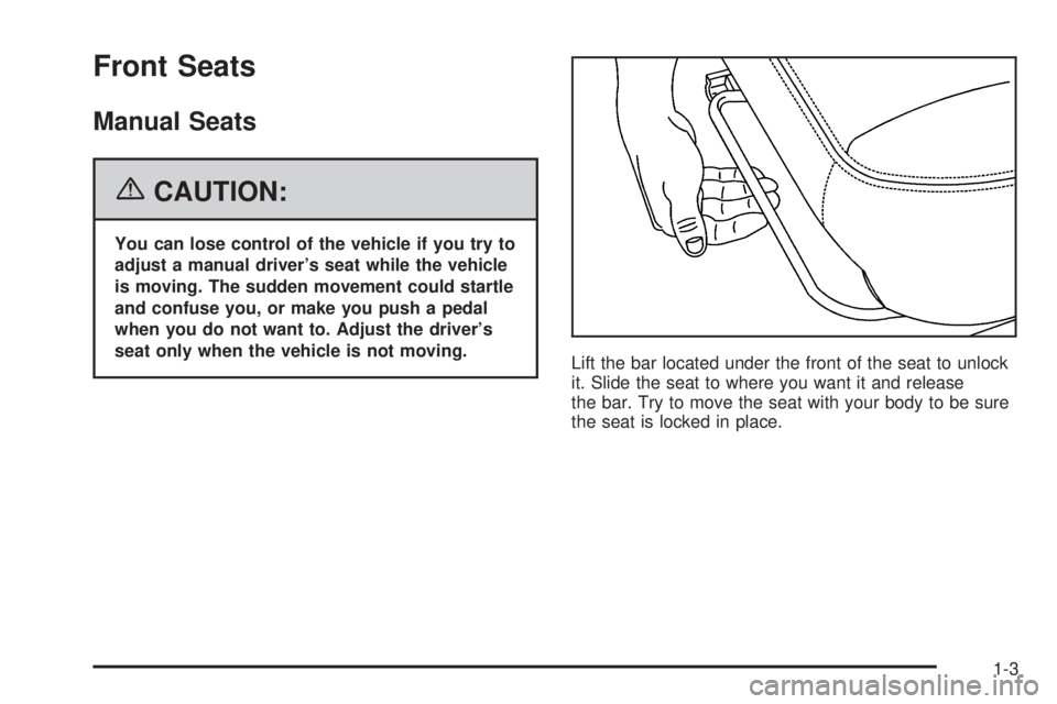 GMC SAVANA 2006 Owners Manual Front Seats
Manual Seats
{CAUTION:
You can lose control of the vehicle if you try to
adjust a manual driver’s seat while the vehicle
is moving. The sudden movement could startle
and confuse you, or GMC SAVANA 2006 Owners Manual Front Seats
Manual Seats
{CAUTION:
You can lose control of the vehicle if you try to
adjust a manual driver’s seat while the vehicle
is moving. The sudden movement could startle
and confuse you, or