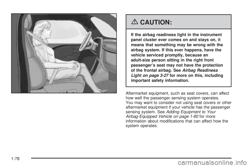 GMC SAVANA 2006  Owners Manual {CAUTION:
If the airbag readiness light in the instrument
panel cluster ever comes on and stays on, it
means that something may be wrong with the
airbag system. If this ever happens, have the
vehicle 
