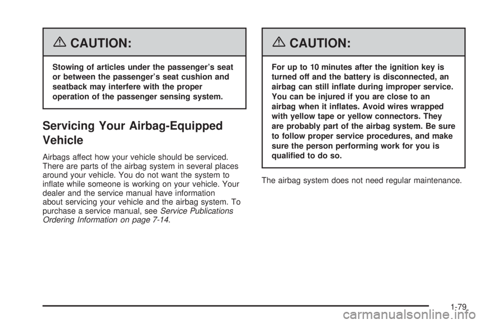 GMC SAVANA 2006  Owners Manual {CAUTION:
Stowing of articles under the passenger’s seat
or between the passenger’s seat cushion and
seatback may interfere with the proper
operation of the passenger sensing system.
Servicing You