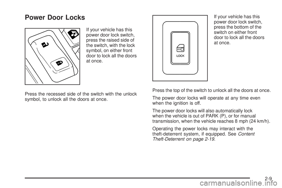 GMC SIERRA 2006 Owners Manual Power Door Locks
If your vehicle has this
power door lock switch,
press the raised side of
the switch, with the lock
symbol, on either front
door to lock all the doors
at once.
Press the recessed side GMC SIERRA 2006 Owners Manual Power Door Locks
If your vehicle has this
power door lock switch,
press the raised side of
the switch, with the lock
symbol, on either front
door to lock all the doors
at once.
Press the recessed side