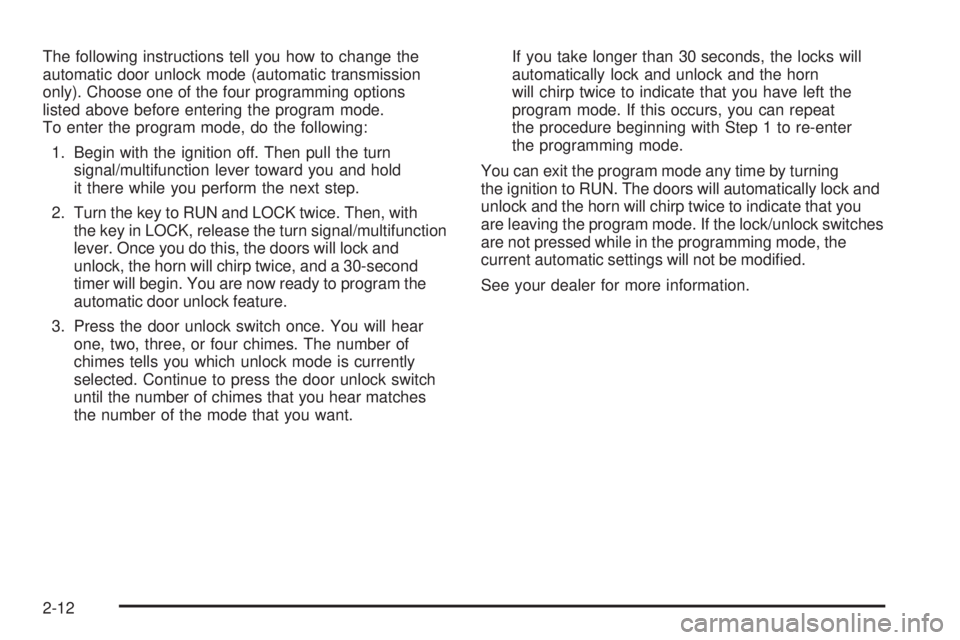 GMC SIERRA 2006 Owners Manual The following instructions tell you how to change the
automatic door unlock mode (automatic transmission
only). Choose one of the four programming options
listed above before entering the program mode GMC SIERRA 2006 Owners Manual The following instructions tell you how to change the
automatic door unlock mode (automatic transmission
only). Choose one of the four programming options
listed above before entering the program mode
