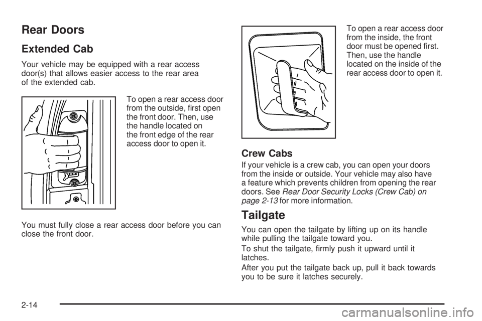 GMC SIERRA 2006  Owners Manual Rear Doors
Extended Cab
Your vehicle may be equipped with a rear access
door(s) that allows easier access to the rear area
of the extended cab.
To open a rear access door
from the outside, �rst open
t