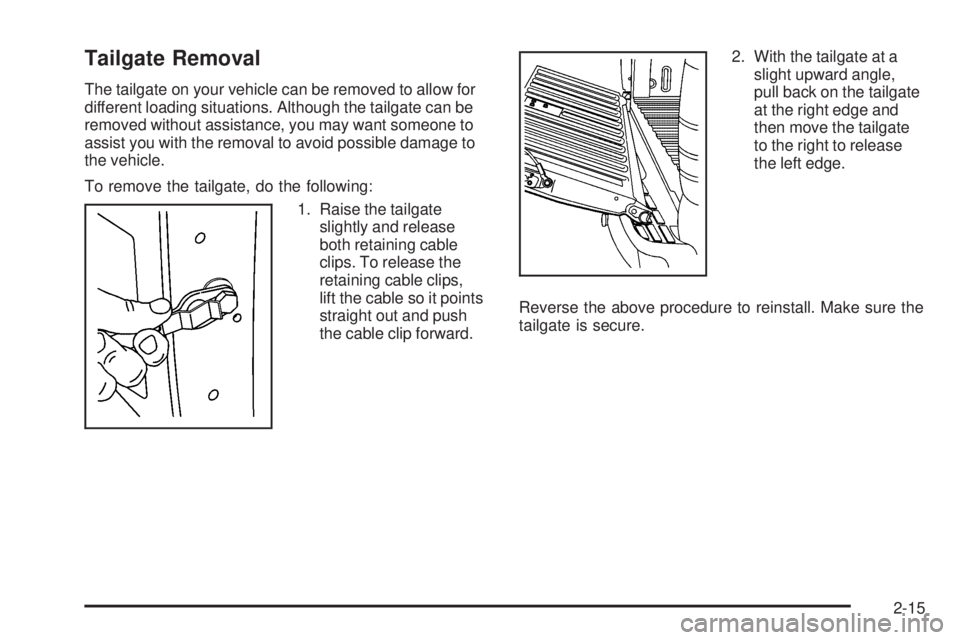 GMC SIERRA 2006  Owners Manual Tailgate Removal
The tailgate on your vehicle can be removed to allow for
different loading situations. Although the tailgate can be
removed without assistance, you may want someone to
assist you with