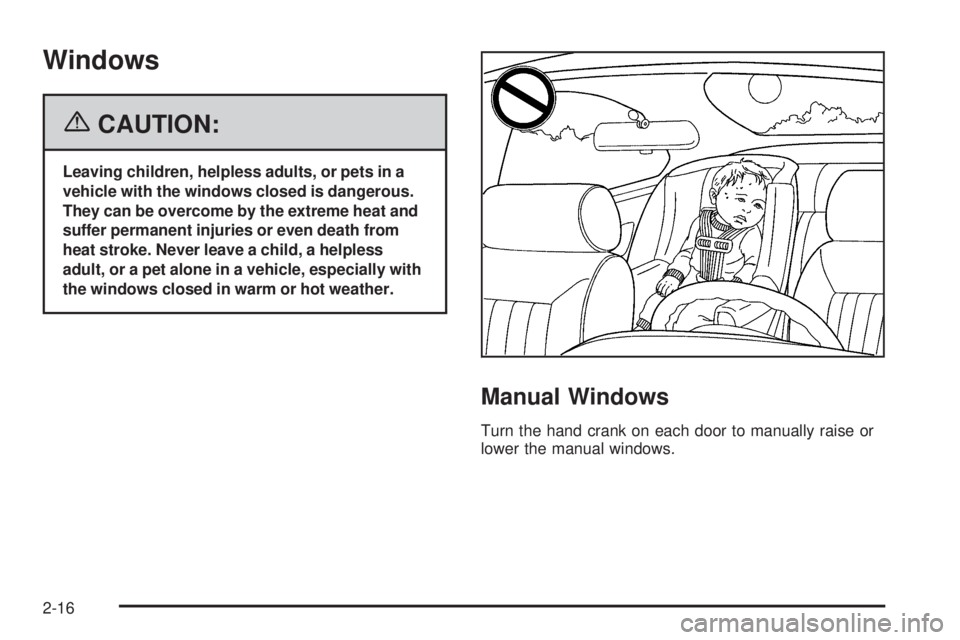 GMC SIERRA 2006  Owners Manual Windows
{CAUTION:
Leaving children, helpless adults, or pets in a
vehicle with the windows closed is dangerous.
They can be overcome by the extreme heat and
suffer permanent injuries or even death fro