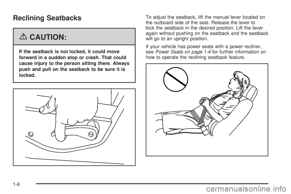 GMC SIERRA 2006 User Guide Reclining Seatbacks
{CAUTION:
If the seatback is not locked, it could move
forward in a sudden stop or crash. That could
cause injury to the person sitting there. Always
push and pull on the seatback 