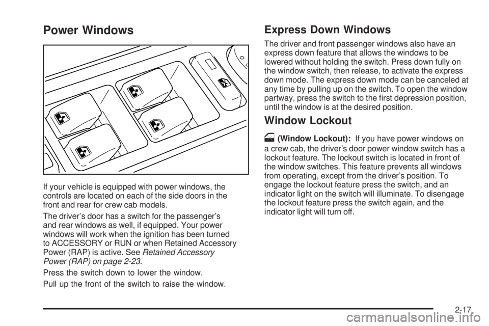 GMC SIERRA 2006  Owners Manual Power Windows
If your vehicle is equipped with power windows, the
controls are located on each of the side doors in the
front and rear for crew cab models.
The driver’s door has a switch for the pas