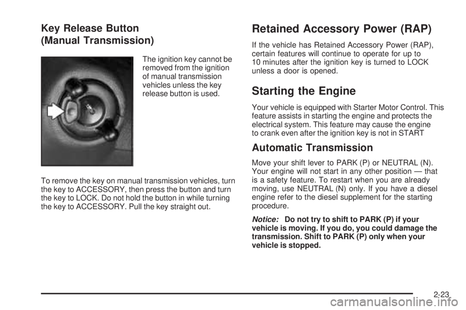 GMC SIERRA 2006  Owners Manual Key Release Button
(Manual Transmission)
The ignition key cannot be
removed from the ignition
of manual transmission
vehicles unless the key
release button is used.
To remove the key on manual transmi