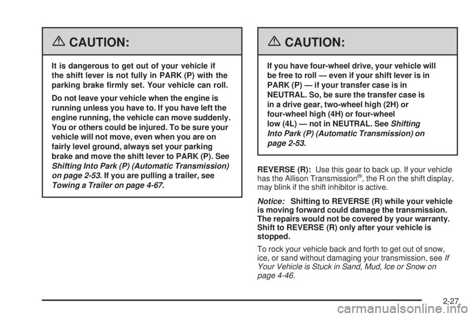 GMC SIERRA 2006  Owners Manual {CAUTION:
It is dangerous to get out of your vehicle if
the shift lever is not fully in PARK (P) with the
parking brake �rmly set. Your vehicle can roll.
Do not leave your vehicle when the engine is
r