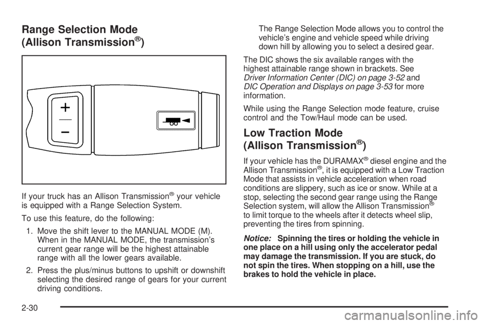 GMC SIERRA 2006  Owners Manual Range Selection Mode
(Allison Transmission®)
If your truck has an Allison Transmission®your vehicle
is equipped with a Range Selection System.
To use this feature, do the following:
1. Move the shif
