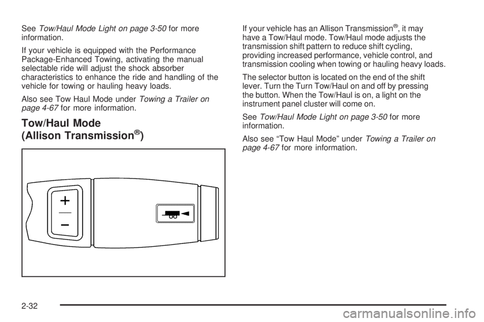 GMC SIERRA 2006  Owners Manual SeeTow/Haul Mode Light on page 3-50for more
information.
If your vehicle is equipped with the Performance
Package-Enhanced Towing, activating the manual
selectable ride will adjust the shock absorber
