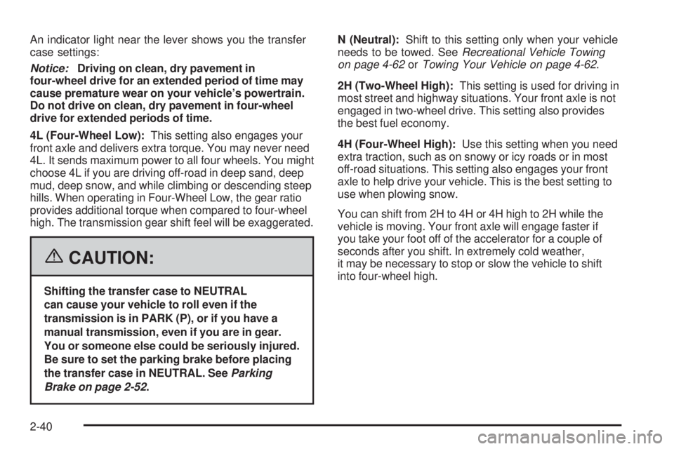 GMC SIERRA 2006  Owners Manual An indicator light near the lever shows you the transfer
case settings:
Notice:Driving on clean, dry pavement in
four-wheel drive for an extended period of time may
cause premature wear on your vehicl