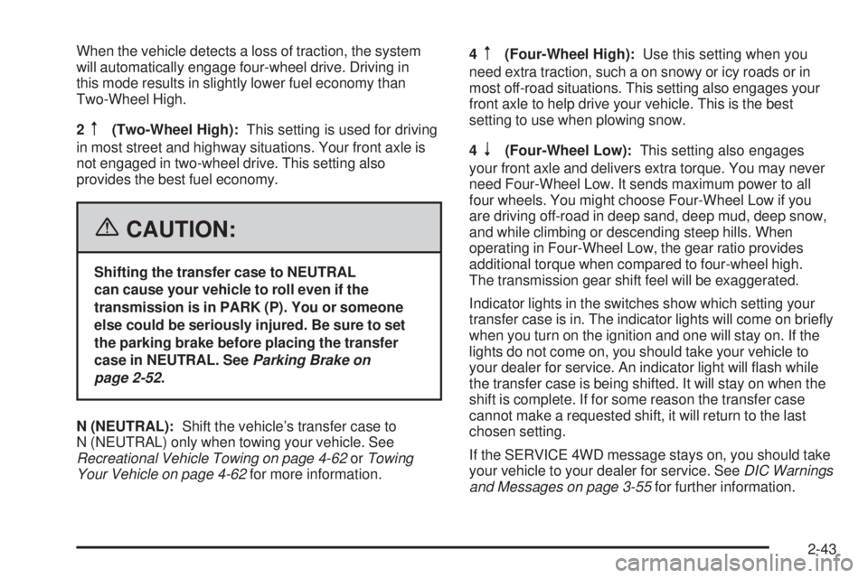 GMC SIERRA 2006  Owners Manual When the vehicle detects a loss of traction, the system
will automatically engage four-wheel drive. Driving in
this mode results in slightly lower fuel economy than
Two-Wheel High.
2
m(Two-Wheel High)