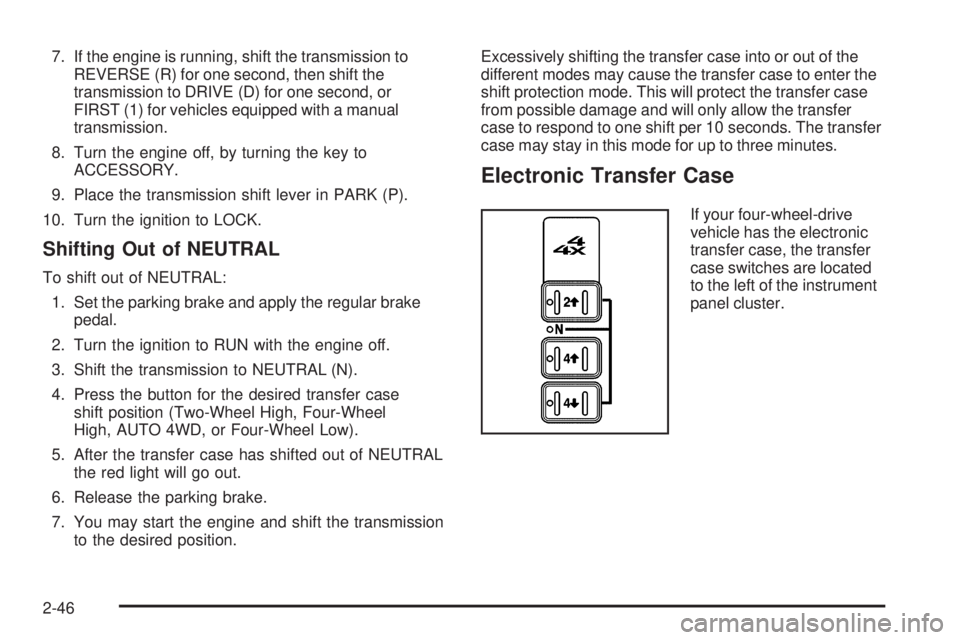 GMC SIERRA 2006  Owners Manual 7. If the engine is running, shift the transmission to
REVERSE (R) for one second, then shift the
transmission to DRIVE (D) for one second, or
FIRST (1) for vehicles equipped with a manual
transmissio