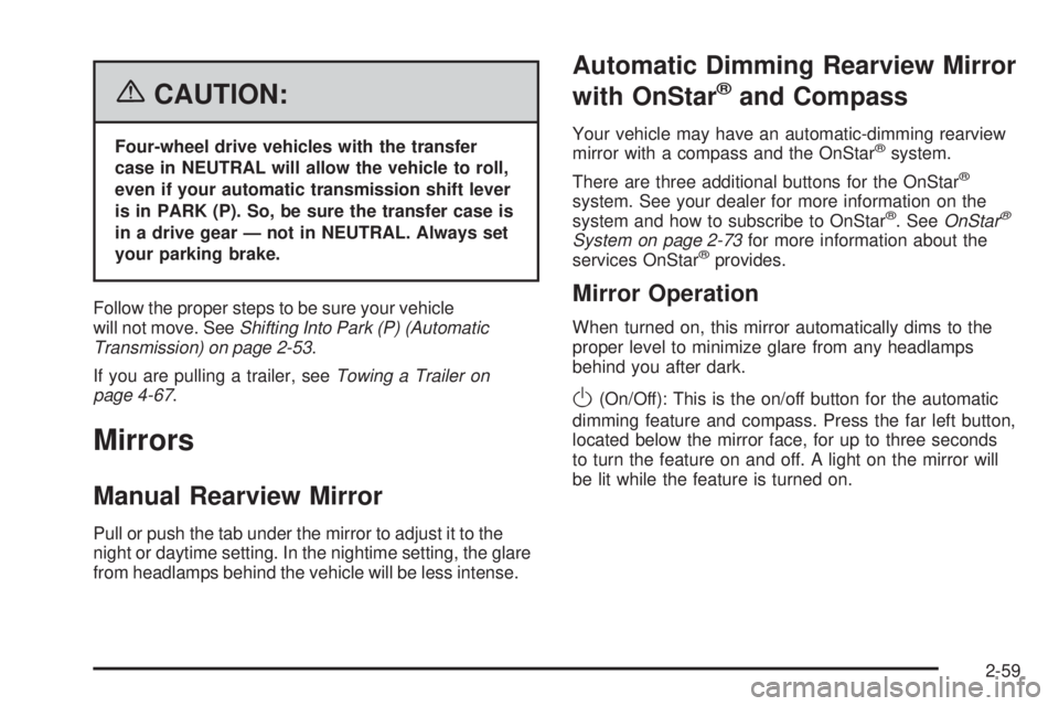 GMC SIERRA 2006 Owners Manual {CAUTION:
Four-wheel drive vehicles with the transfer
case in NEUTRAL will allow the vehicle to roll,
even if your automatic transmission shift lever
is in PARK (P). So, be sure the transfer case is
i GMC SIERRA 2006 Owners Manual {CAUTION:
Four-wheel drive vehicles with the transfer
case in NEUTRAL will allow the vehicle to roll,
even if your automatic transmission shift lever
is in PARK (P). So, be sure the transfer case is
i