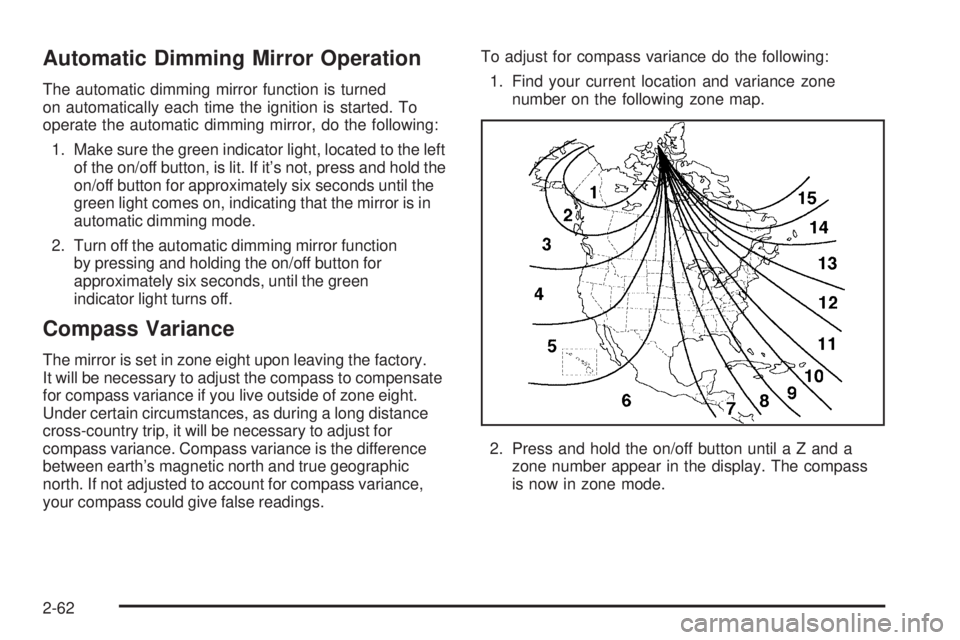 GMC SIERRA 2006 Owners Manual Automatic Dimming Mirror Operation
The automatic dimming mirror function is turned
on automatically each time the ignition is started. To
operate the automatic dimming mirror, do the following:
1. Mak GMC SIERRA 2006 Owners Manual Automatic Dimming Mirror Operation
The automatic dimming mirror function is turned
on automatically each time the ignition is started. To
operate the automatic dimming mirror, do the following:
1. Mak