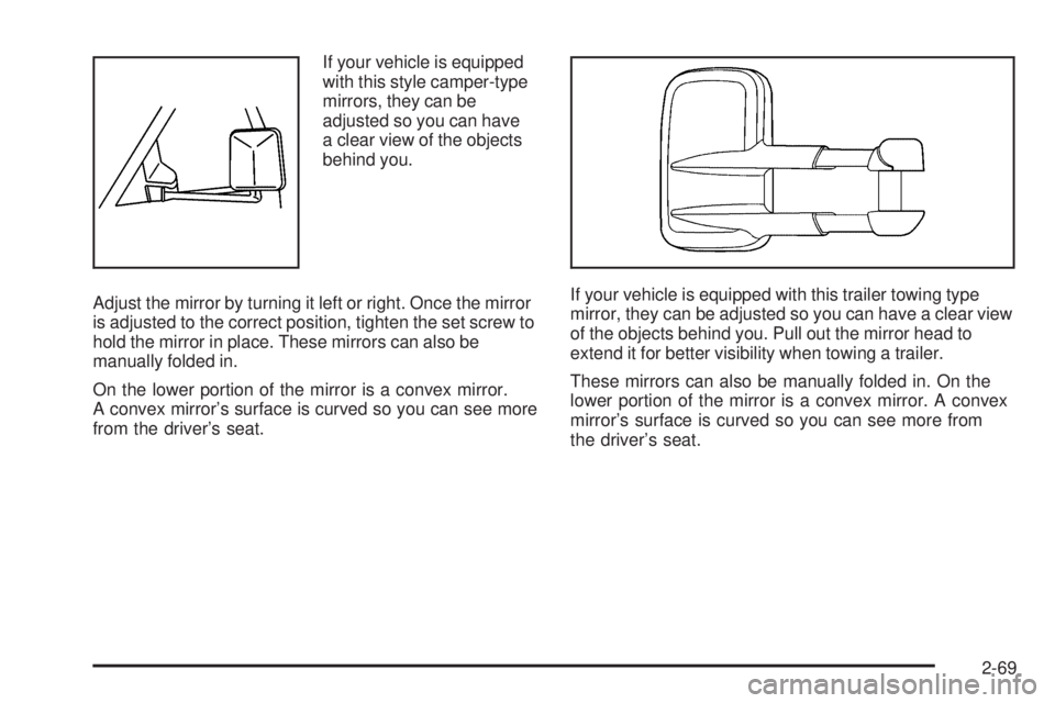 GMC SIERRA 2006 Owners Manual If your vehicle is equipped
with this style camper-type
mirrors, they can be
adjusted so you can have
a clear view of the objects
behind you.
Adjust the mirror by turning it left or right. Once the mi GMC SIERRA 2006 Owners Manual If your vehicle is equipped
with this style camper-type
mirrors, they can be
adjusted so you can have
a clear view of the objects
behind you.
Adjust the mirror by turning it left or right. Once the mi