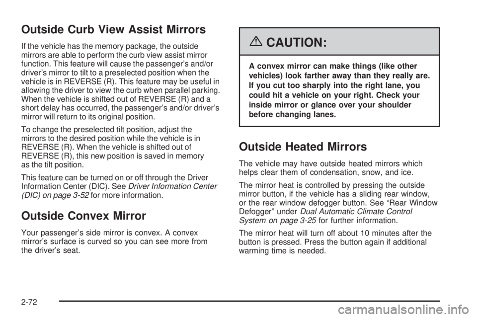 GMC SIERRA 2006  Owners Manual Outside Curb View Assist Mirrors
If the vehicle has the memory package, the outside
mirrors are able to perform the curb view assist mirror
function. This feature will cause the passenger’s and/or
d