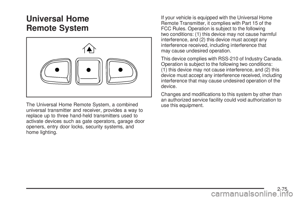 GMC SIERRA 2006 Owners Manual Universal Home
Remote System
The Universal Home Remote System, a combined
universal transmitter and receiver, provides a way to
replace up to three hand-held transmitters used to
activate devices such GMC SIERRA 2006 Owners Manual Universal Home
Remote System
The Universal Home Remote System, a combined
universal transmitter and receiver, provides a way to
replace up to three hand-held transmitters used to
activate devices such