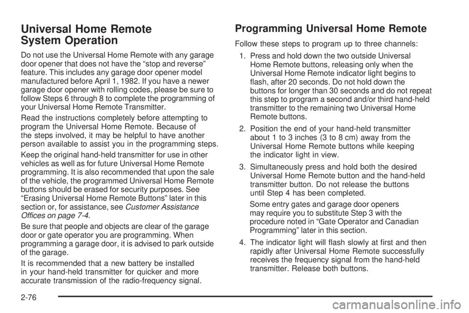 GMC SIERRA 2006  Owners Manual Universal Home Remote
System Operation
Do not use the Universal Home Remote with any garage
door opener that does not have the “stop and reverse”
feature. This includes any garage door opener mode