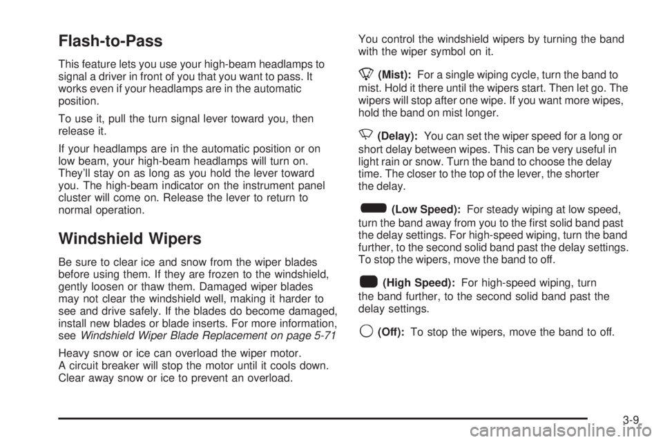 GMC SIERRA 2006  Owners Manual Flash-to-Pass
This feature lets you use your high-beam headlamps to
signal a driver in front of you that you want to pass. It
works even if your headlamps are in the automatic
position.
To use it, pul
