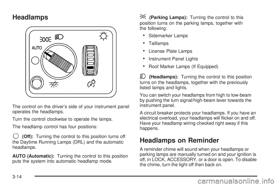 GMC SIERRA 2006  Owners Manual Headlamps
The control on the driver’s side of your instrument panel
operates the headlamps.
Turn the control clockwise to operate the lamps.
The headlamp control has four positions:
9(Off):Turning t