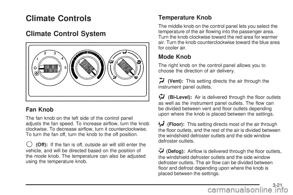 GMC SIERRA 2006  Owners Manual Climate Controls
Climate Control System
Fan Knob
The fan knob on the left side of the control panel
adjusts the fan speed. To increase air�ow, turn the knob
clockwise. To decrease air�ow, turn it coun
