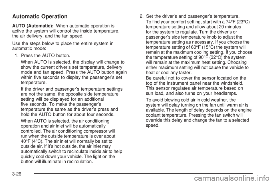 GMC SIERRA 2006  Owners Manual Automatic Operation
AUTO (Automatic):When automatic operation is
active the system will control the inside temperature,
the air delivery, and the fan speed.
Use the steps below to place the entire sys