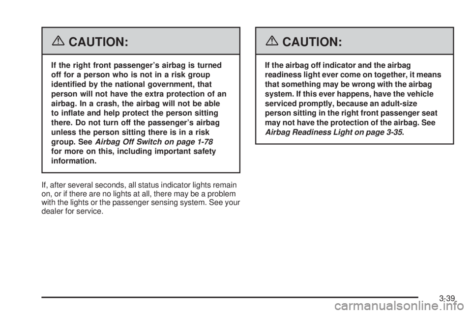 GMC SIERRA 2006  Owners Manual {CAUTION:
If the right front passenger’s airbag is turned
off for a person who is not in a risk group
identi�ed by the national government, that
person will not have the extra protection of an
airba