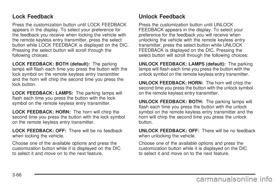 GMC SIERRA 2006  Owners Manual Lock Feedback
Press the customization button until LOCK FEEDBACK
appears in the display. To select your preference for
the feedback you receive when locking the vehicle with
the remote keyless entry t
