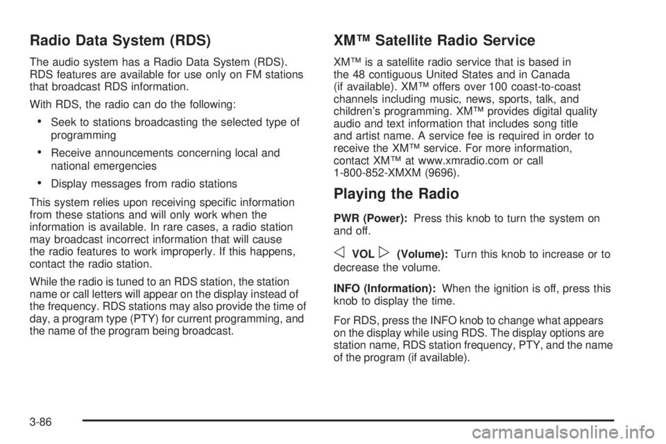 GMC SIERRA 2006  Owners Manual Radio Data System (RDS)
The audio system has a Radio Data System (RDS).
RDS features are available for use only on FM stations
that broadcast RDS information.
With RDS, the radio can do the following: