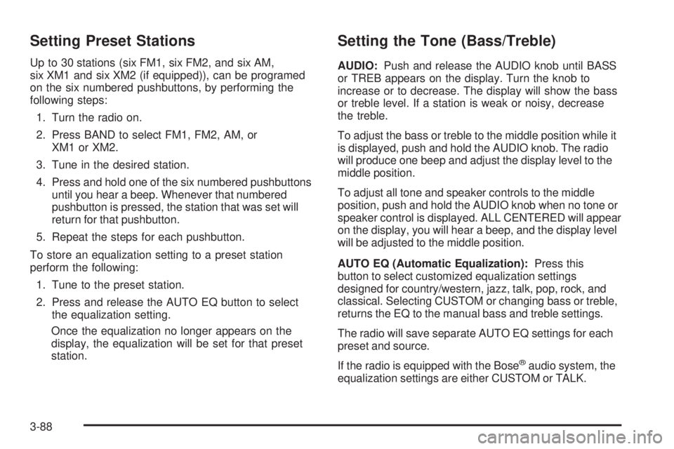 GMC SIERRA 2006  Owners Manual Setting Preset Stations
Up to 30 stations (six FM1, six FM2, and six AM,
six XM1 and six XM2 (if equipped)), can be programed
on the six numbered pushbuttons, by performing the
following steps:
1. Tur
