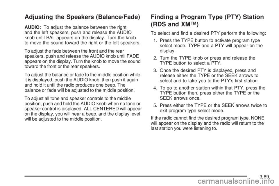 GMC SIERRA 2006  Owners Manual Adjusting the Speakers (Balance/Fade)
AUDIO:To adjust the balance between the right
and the left speakers, push and release the AUDIO
knob until BAL appears on the display. Turn the knob
to move the s