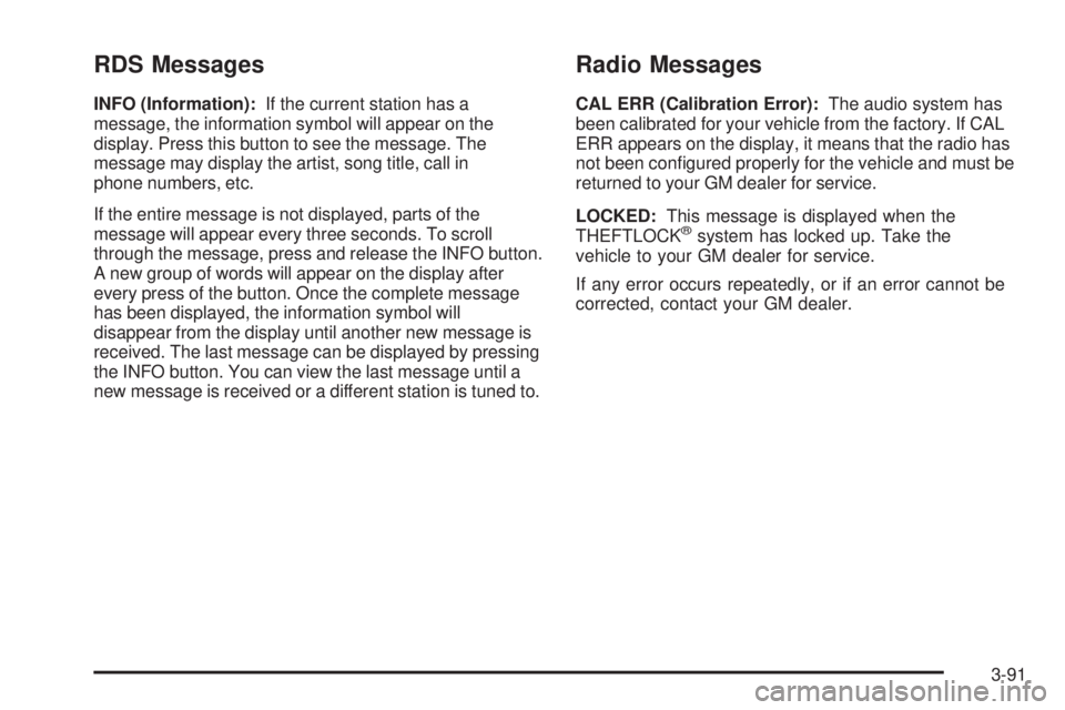 GMC SIERRA 2006  Owners Manual RDS Messages
INFO (Information):If the current station has a
message, the information symbol will appear on the
display. Press this button to see the message. The
message may display the artist, song 